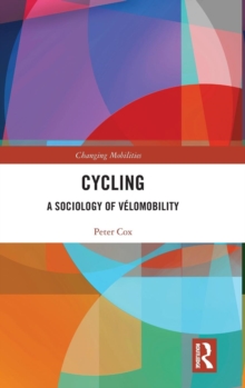 Cycling : A Sociology of Velomobility, Hardback Book Cycling : A Sociology of Velomobility, Hardback Book