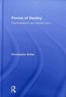 Forces of Destiny : Psychoanalysis and Human Idiom, Hardback Book Forces of Destiny : Psychoanalysis and Human Idiom, Hardback Book