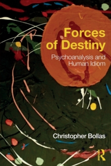 Forces of Destiny : Psychoanalysis and Human Idiom, Paperback / softback Book Forces of Destiny : Psychoanalysis and Human Idiom, Paperback / softback Book