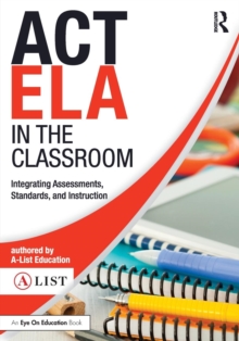 ACT ELA in the Classroom : Integrating Assessments, Standards, and Instruction, Paperback / softback Book ACT ELA in the Classroom : Integrating Assessments, Standards, and Instruction, Paperback / softback Book