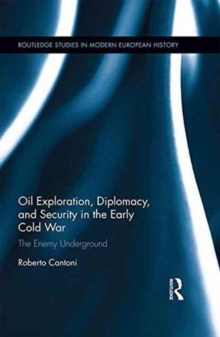 Oil Exploration, Diplomacy, and Security in the Early Cold War : The Enemy Underground, Hardback Book Oil Exploration, Diplomacy, and Security in the Early Cold War : The Enemy Underground, Hardback Book