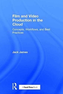 Film and Video Production in the Cloud : Concepts, Workflows, and Best Practices, Hardback Book Film and Video Production in the Cloud : Concepts, Workflows, and Best Practices, Hardback Book