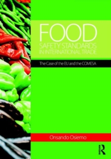 Food Safety Standards in International Trade : The Case of the EU and the Comesa, Hardback Book Food Safety Standards in International Trade : The Case of the EU and the Comesa, Hardback Book