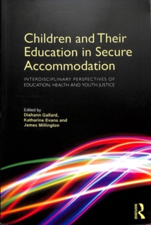 Children and Their Education in Secure Accommodation : Interdisciplinary Perspectives of Education, Health and Youth Justice, Paperback / softback Book Children and Their Education in Secure Accommodation : Interdisciplinary Perspectives of Education, Health and Youth Justice, Paperback / softback Book