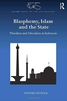Blasphemy, Islam and the State : Pluralism and Liberalism in Indonesia, Hardback Book Blasphemy, Islam and the State : Pluralism and Liberalism in Indonesia, Hardback Book
