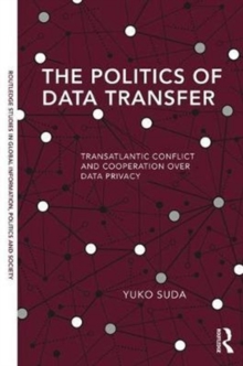 The Politics of Data Transfer : Transatlantic Conflict and Cooperation over Data Privacy, Hardback Book The Politics of Data Transfer : Transatlantic Conflict and Cooperation over Data Privacy, Hardback Book