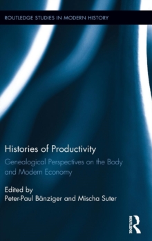 Histories of Productivity : Genealogical Perspectives on the Body and Modern Economy, Hardback Book Histories of Productivity : Genealogical Perspectives on the Body and Modern Economy, Hardback Book