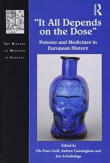 It All Depends on the Dose : Poisons and Medicines in European History, Hardback Book It All Depends on the Dose : Poisons and Medicines in European History, Hardback Book