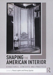 Shaping the American Interior : Structures, Contexts and Practices, Paperback Book Shaping the American Interior : Structures, Contexts and Practices, Paperback Book
