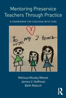 Mentoring Preservice Teachers Through Practice : A Framework for Coaching with CARE, Paperback / softback Book Mentoring Preservice Teachers Through Practice : A Framework for Coaching with CARE, Paperback / softback Book