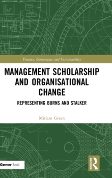 Management Scholarship and Organisational Change : Representing Burns and Stalker, Hardback Book Management Scholarship and Organisational Change : Representing Burns and Stalker, Hardback Book