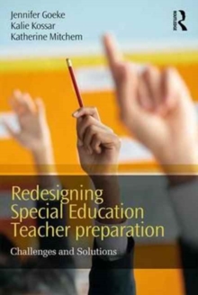 Redesigning Special Education Teacher Preparation : Challenges and Solutions, Paperback / softback Book Redesigning Special Education Teacher Preparation : Challenges and Solutions, Paperback / softback Book