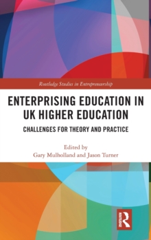 Enterprising Education in UK Higher Education : Challenges for Theory and Practice, Hardback Book Enterprising Education in UK Higher Education : Challenges for Theory and Practice, Hardback Book