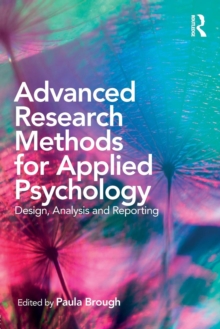 Advanced Research Methods for Applied Psychology : Design, Analysis and Reporting