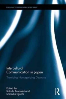 Intercultural Communication in Japan : Theorizing Homogenizing Discourse, Hardback Book Intercultural Communication in Japan : Theorizing Homogenizing Discourse, Hardback Book