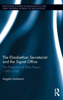 The Elizabethan Secretariat and the Signet Office : The Production of State Papers, 1590-1596, Hardback Book The Elizabethan Secretariat and the Signet Office : The Production of State Papers, 1590-1596, Hardback Book