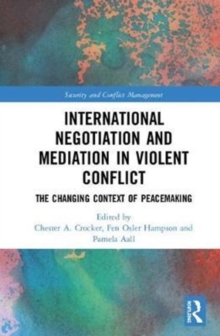 International Negotiation and Mediation in Violent Conflict : The Changing Context of Peacemaking, Hardback Book International Negotiation and Mediation in Violent Conflict : The Changing Context of Peacemaking, Hardback Book