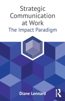 Strategic Communication at Work : The Impact Paradigm, Paperback / softback Book Strategic Communication at Work : The Impact Paradigm, Paperback / softback Book