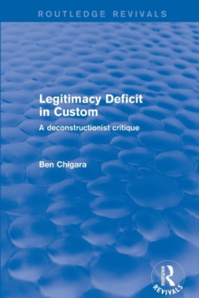 Revival: Legitimacy Deficit in Custom: Towards a Deconstructionist Theory (2001) : Towards a Deconstructionist Theory, Paperback / softback Book Revival: Legitimacy Deficit in Custom: Towards a Deconstructionist Theory (2001) : Towards a Deconstructionist Theory, Paperback / softback Book