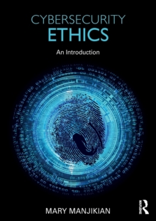 Cybersecurity Ethics : An Introduction, Paperback / softback Book Cybersecurity Ethics : An Introduction, Paperback / softback Book