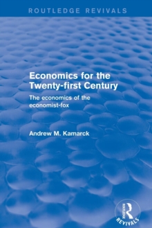 Revival: Economics for the Twenty-first Century (2001) : The Economics of the Economist-fox, Paperback / softback Book Revival: Economics for the Twenty-first Century (2001) : The Economics of the Economist-fox, Paperback / softback Book