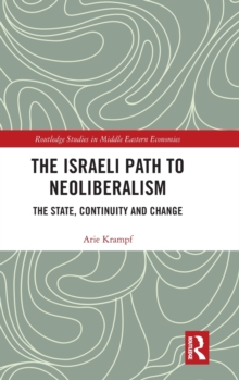 The Israeli Path to Neoliberalism : The State, Continuity and Change, Hardback Book The Israeli Path to Neoliberalism : The State, Continuity and Change, Hardback Book