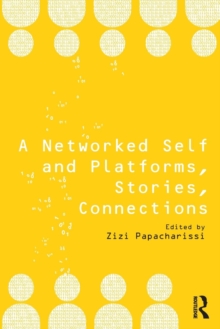 A Networked Self and Platforms, Stories, Connections, Paperback / softback Book A Networked Self and Platforms, Stories, Connections, Paperback / softback Book