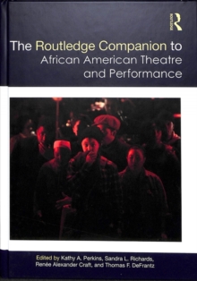 The Routledge Companion to African American Theatre and Performance, Hardback Book The Routledge Companion to African American Theatre and Performance, Hardback Book
