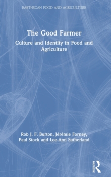 The Good Farmer : Culture and Identity in Food and Agriculture, Hardback Book The Good Farmer : Culture and Identity in Food and Agriculture, Hardback Book