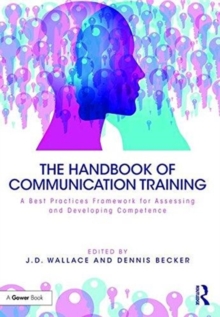 The Handbook of Communication Training : A Best Practices Framework for Assessing and Developing Competence, Hardback Book The Handbook of Communication Training : A Best Practices Framework for Assessing and Developing Competence, Hardback Book