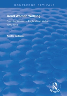 Dead Woman Walking : Executed Women in England and Wales, 1900-55