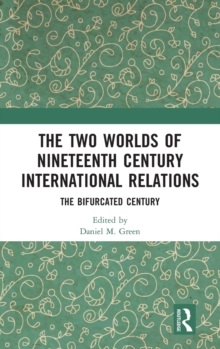 The Two Worlds of Nineteenth Century International Relations : The Bifurcated Century, Hardback Book The Two Worlds of Nineteenth Century International Relations : The Bifurcated Century, Hardback Book