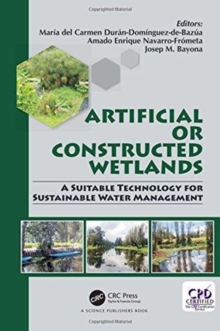 Artificial or Constructed Wetlands : A Suitable Technology for Sustainable Water Management, Hardback Book Artificial or Constructed Wetlands : A Suitable Technology for Sustainable Water Management, Hardback Book