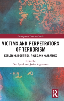 Victims and Perpetrators of Terrorism : Exploring Identities, Roles and Narratives, Hardback Book Victims and Perpetrators of Terrorism : Exploring Identities, Roles and Narratives, Hardback Book