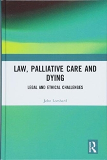 Law, Palliative Care and Dying : Legal and Ethical Challenges, Hardback Book Law, Palliative Care and Dying : Legal and Ethical Challenges, Hardback Book