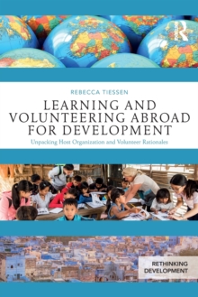Learning and Volunteering Abroad for Development : Unpacking Host Organization and Volunteer Rationales, Paperback / softback Book Learning and Volunteering Abroad for Development : Unpacking Host Organization and Volunteer Rationales, Paperback / softback Book