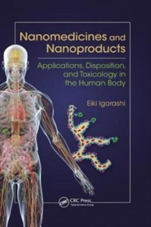 Nanomedicines and Nanoproducts : Applications, Disposition, and Toxicology in the Human Body, Paperback / softback Book Nanomedicines and Nanoproducts : Applications, Disposition, and Toxicology in the Human Body, Paperback / softback Book