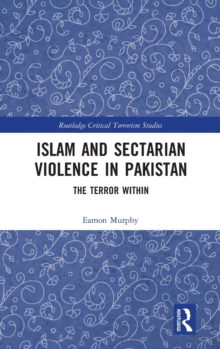 Islam and Sectarian Violence in Pakistan : The Terror Within, Hardback Book Islam and Sectarian Violence in Pakistan : The Terror Within, Hardback Book