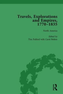 Travels, Explorations and Empires, 1770-1835, Part I Vol 1 : Travel Writings on North America, the Far East, North and South Poles and the Middle East, Hardback Book Travels, Explorations and Empires, 1770-1835, Part I Vol 1 : Travel Writings on North America, the Far East, North and South Poles and the Middle East, Hardback Book