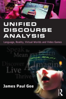 Unified Discourse Analysis : Language, Reality, Virtual Worlds and Video Games, Paperback / softback Book Unified Discourse Analysis : Language, Reality, Virtual Worlds and Video Games, Paperback / softback Book