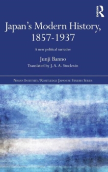 Japan's Modern History, 1857-1937 : A New Political Narrative, Hardback Book Japan's Modern History, 1857-1937 : A New Political Narrative, Hardback Book