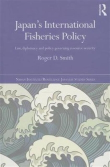 Japan's International Fisheries Policy : Law, Diplomacy and Politics Governing Resource Security, Hardback Book Japan's International Fisheries Policy : Law, Diplomacy and Politics Governing Resource Security, Hardback Book