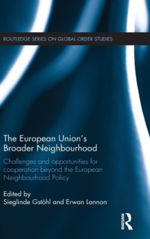 The European Union's Broader Neighbourhood : Challenges and opportunities for cooperation beyond the European Neighbourhood Policy, Hardback Book The European Union's Broader Neighbourhood : Challenges and opportunities for cooperation beyond the European Neighbourhood Policy, Hardback Book