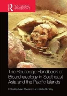 The Routledge Handbook of Bioarchaeology in Southeast Asia and the Pacific Islands, Hardback Book The Routledge Handbook of Bioarchaeology in Southeast Asia and the Pacific Islands, Hardback Book