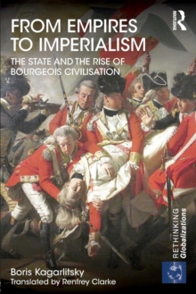From Empires to Imperialism : The State and the Rise of Bourgeois Civilisation, Paperback / softback Book From Empires to Imperialism : The State and the Rise of Bourgeois Civilisation, Paperback / softback Book