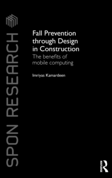 Fall Prevention Through Design in Construction : The Benefits of Mobile Computing, Hardback Book Fall Prevention Through Design in Construction : The Benefits of Mobile Computing, Hardback Book