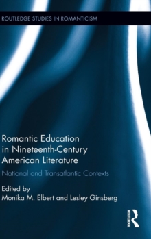 Romantic Education in Nineteenth-Century American Literature : National and Transatlantic Contexts, Hardback Book Romantic Education in Nineteenth-Century American Literature : National and Transatlantic Contexts, Hardback Book