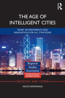 The Age of Intelligent Cities : Smart Environments and Innovation-for-all Strategies, Hardback Book The Age of Intelligent Cities : Smart Environments and Innovation-for-all Strategies, Hardback Book
