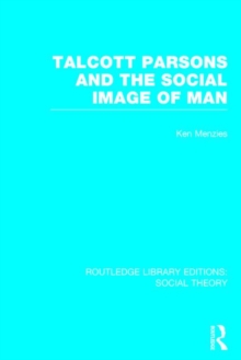 Talcott Parsons and the Social Image of Man, Hardback Book Talcott Parsons and the Social Image of Man, Hardback Book