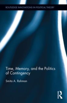 Time, Memory, and the Politics of Contingency, Hardback Book Time, Memory, and the Politics of Contingency, Hardback Book